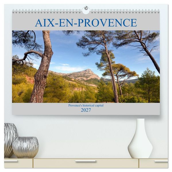 Aix-en-Provence Provence's historical capital (High Quality Premium Wall Calendar 2027 DIN A2 landscape)CALVENDO 12 Month Wall Calendar