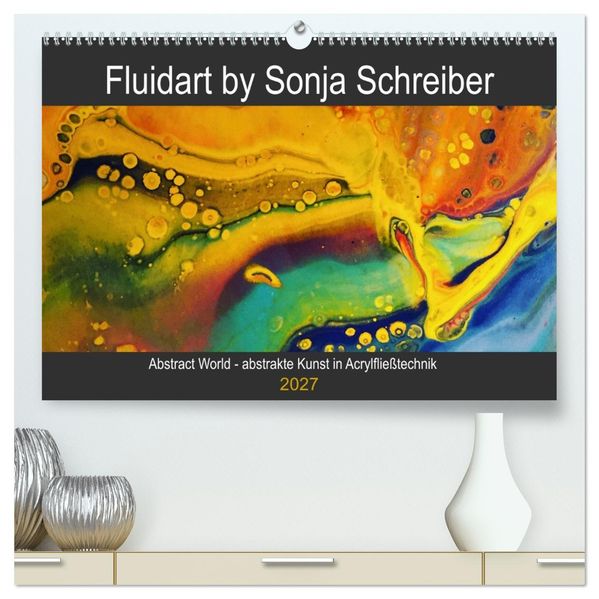 Abstract World - abstrakte Kunst in Acrylfließtechnik (hochwertiger Premium Wandkalender 2027 DIN A2 quer) Kunstdruck in Hochglanz