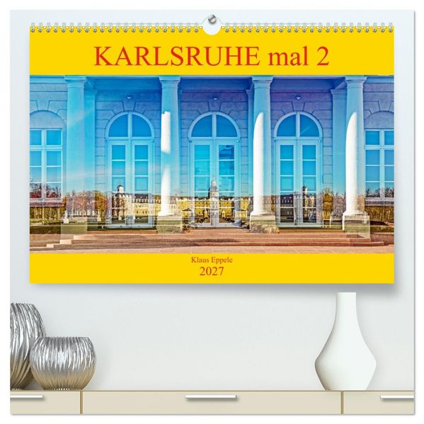 Karlsruhe mal 2 (hochwertiger Premium Wandkalender 2027 DIN A2 quer) Kunstdruck in Hochglanz