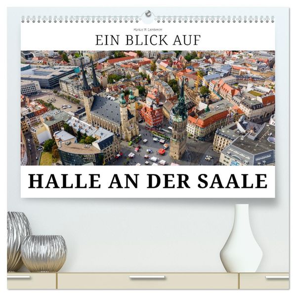 Ein Blick auf Halle an der Saale (hochwertiger Premium Wandkalender 2027 DIN A2 quer) Kunstdruck in Hochglanz