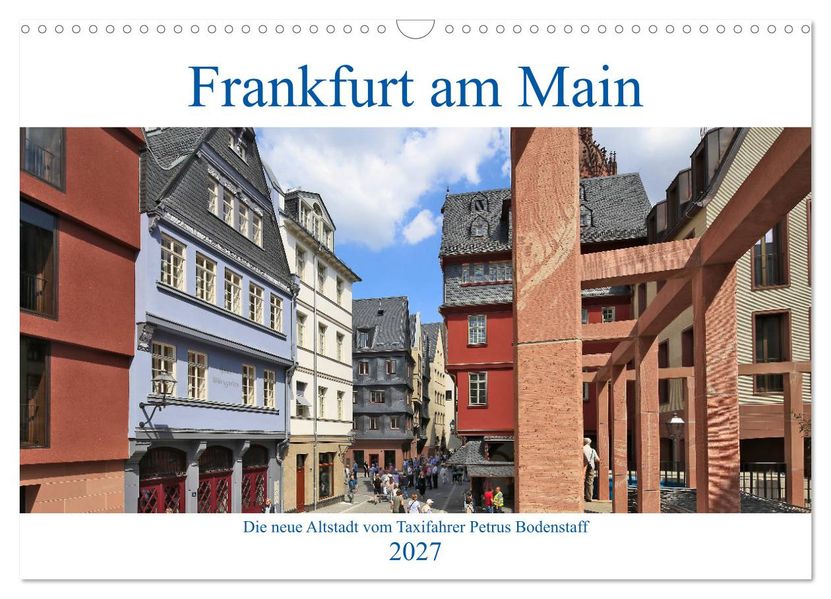 Frankfurt am Main die neue Altstadt vom Taxifahrer Petrus Bodenstaff (Wandkalender 2027 DIN A3 quer) CALVENDO Monatskalender