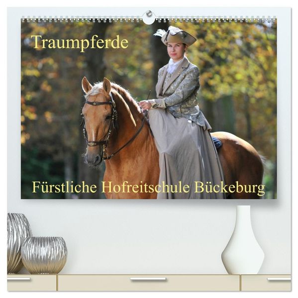 Traumpferde - Fürstliche Hofreitschule Bückeburg (hochwertiger Premium Wandkalender 2027 DIN A2 quer) Kunstdruck in Hochglanz