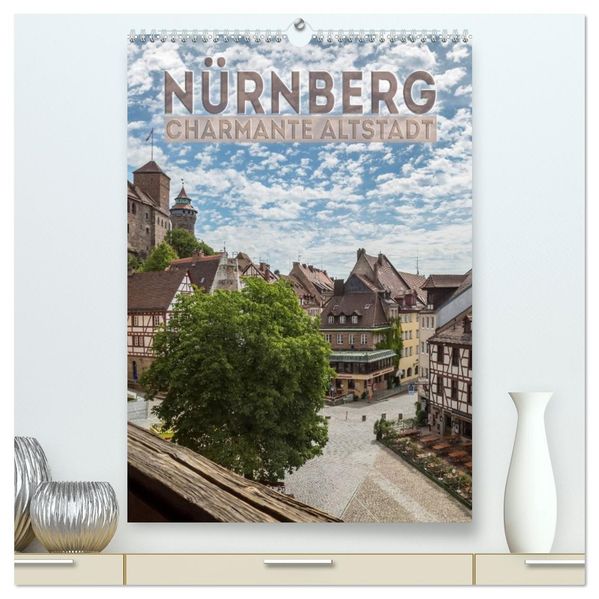 NÜRNBERG Charmante Altstadt (hochwertiger Premium Wandkalender 2027 DIN A2 hoch) Kunstdruck in Hochglanz