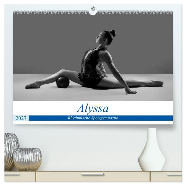 Rhythmisch Sportgymnastik - Alyssa (hochwertiger Premium Wandkalender 2027 DIN A2 quer) Kunstdruck in Hochglanz