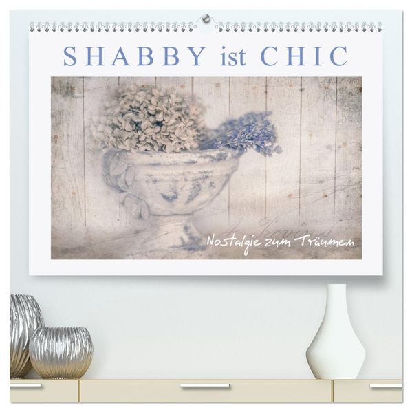 Shabby ist Chic (hochwertiger Premium Wandkalender 2027 DIN A2 quer) Kunstdruck in Hochglanz