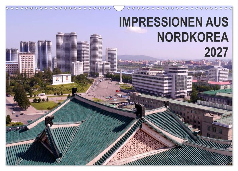 Impressionen aus Nordkorea (Wandkalender 2027 DIN A3 quer) CALVENDO Monatskalender
