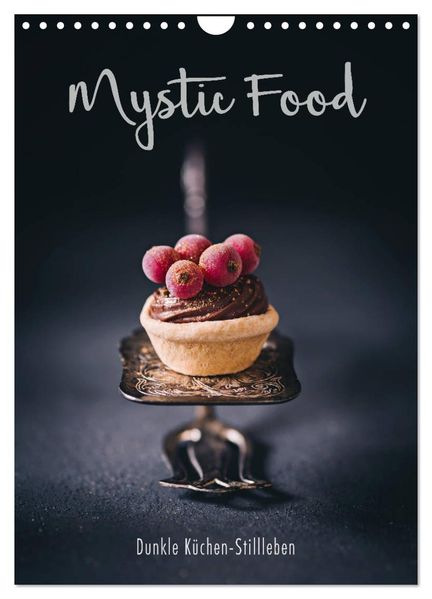 Mystic Food Dunkle Küchen-Stillleben (Wandkalender 2027 DIN A4 hoch) CALVENDO Monatskalender