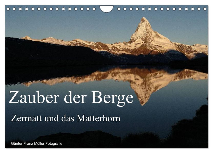Zauber der Berge Zermatt und das Matterhorn (Wandkalender 2027 DIN A4 quer) CALVENDO Monatskalender