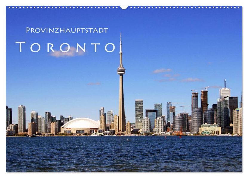 Provinzhauptstadt Toronto (Wandkalender 2027 DIN A2 quer) CALVENDO Monatskalender