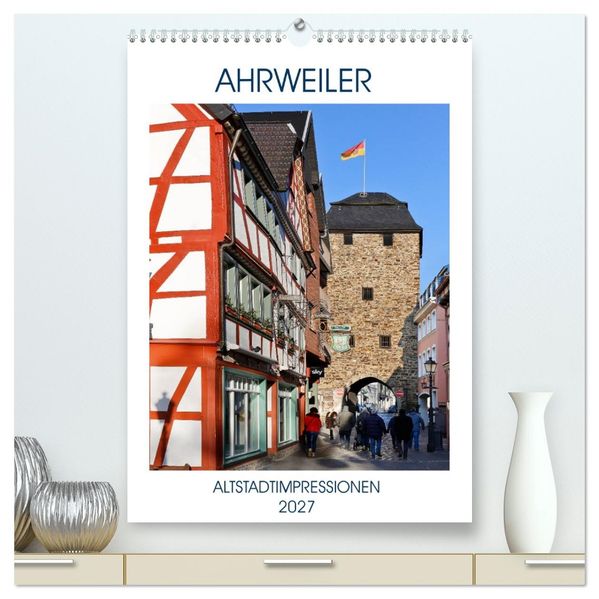 AHRWEILER - ALTSTADTIMPRESSIONEN (hochwertiger Premium Wandkalender 2027 DIN A2 hoch) Kunstdruck in Hochglanz