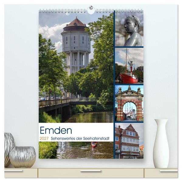 Emden - Sehenswertes der Seehafenstadt (hochwertiger Premium Wandkalender 2027 DIN A2 hoch) Kunstdruck in Hochglanz