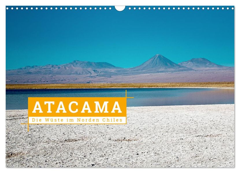 Atacama: Die Wüste im Norden Chiles (Wandkalender 2027 DIN A3 quer) CALVENDO Monatskalender