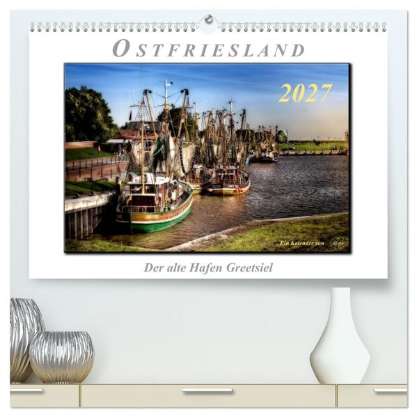 Ostfriesland - der alte Hafen Greetsiel (hochwertiger Premium Wandkalender 2027 DIN A2 quer) Kunstdruck in Hochglanz