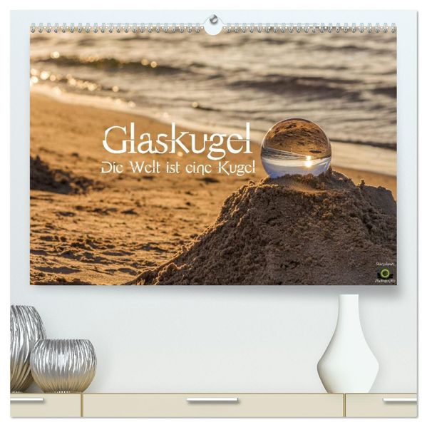 Glaskugel Die Welt ist eine Kugel (hochwertiger Premium Wandkalender 2027 DIN A2 quer) Kunstdruck in Hochglanz