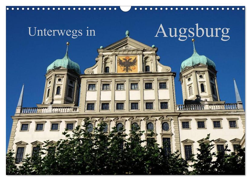 Unterwegs in Augsburg (Wandkalender 2027 DIN A3 quer) CALVENDO Monatskalender