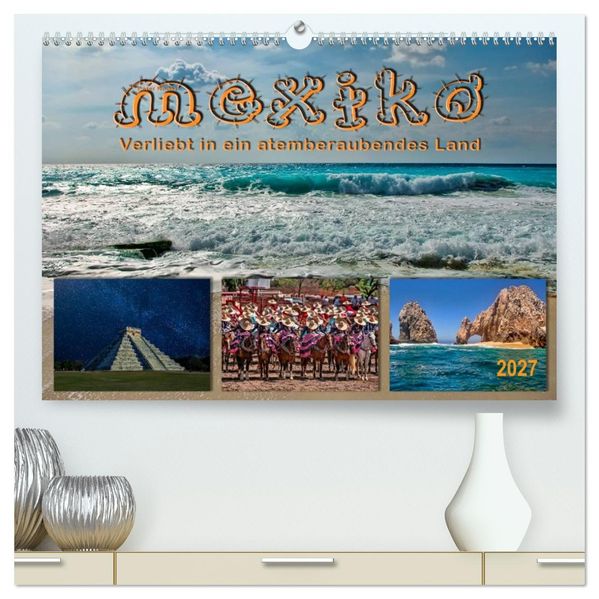 Mexiko - verliebt in ein atemberaubendes Land (hochwertiger Premium Wandkalender 2027 DIN A2 quer) Kunstdruck in Hochglanz