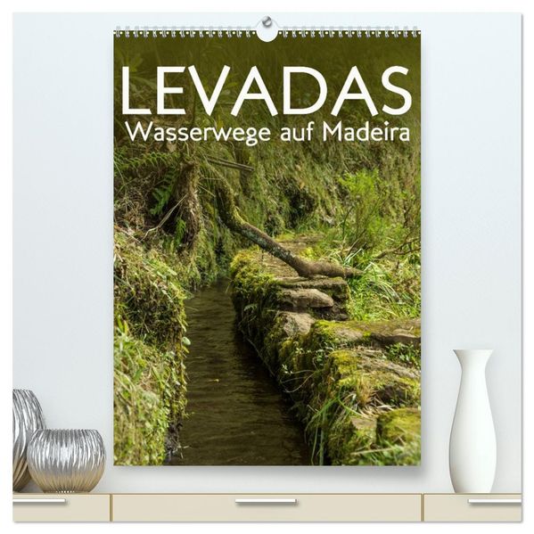 Levadas - Wasserwege auf Madeira (hochwertiger Premium Wandkalender 2027 DIN A2 hoch) Kunstdruck in Hochglanz