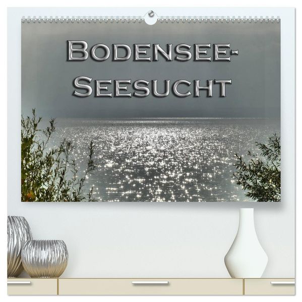 Bodensee - Seesucht (hochwertiger Premium Wandkalender 2027 DIN A2 quer) Kunstdruck in Hochglanz