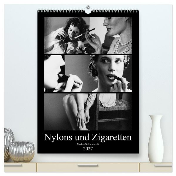 Nylons und Zigaretten (hochwertiger Premium Wandkalender 2027 DIN A2 hoch) Kunstdruck in Hochglanz