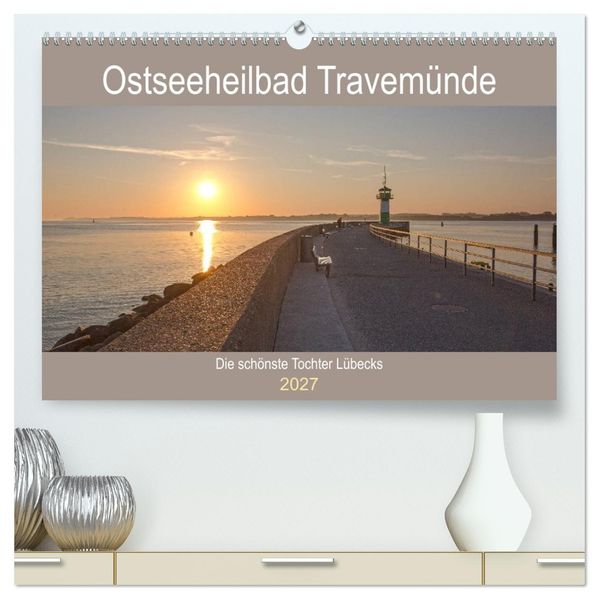 Ostseeheilbad Travemünde - Die schönste Tochter Lübecks (hochwertiger Premium Wandkalender 2027 DIN A2 quer) Kunstdruck in Hochglanz