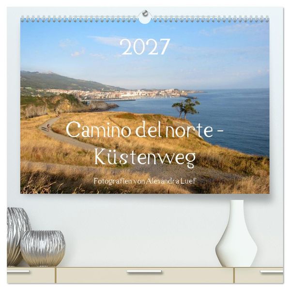Camino del norte - Küstenweg (hochwertiger Premium Wandkalender 2027 DIN A2 quer) Kunstdruck in Hochglanz