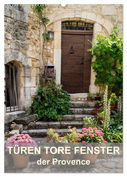 Türen Tore Fenster der Provence (Wandkalender 2027 DIN A2 hoch) CALVENDO Monatskalender