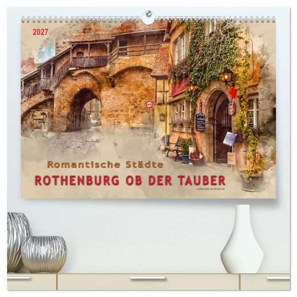 Romantische Städte - Rothenburg ob der Tauber (hochwertiger Premium Wandkalender 2027 DIN A2 quer) Kunstdruck in Hochglanz