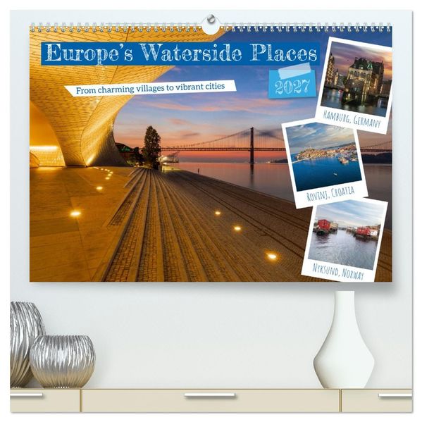 Europe's Waterside Places (High Quality Premium Wall Calendar 2027 DIN A2 landscape)CALVENDO 12 Month Wall Calendar