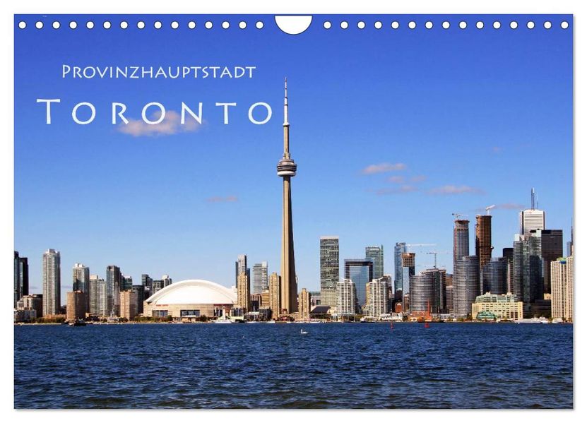 Provinzhauptstadt Toronto (Wandkalender 2027 DIN A4 quer) CALVENDO Monatskalender