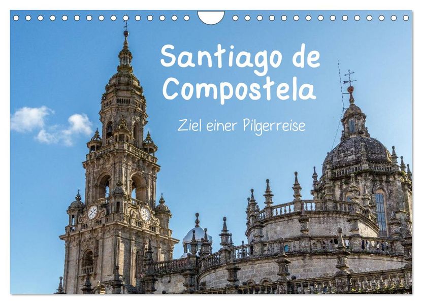 Santiago de Compostela - Ziel einer Pilgerreise (Wandkalender 2027 DIN A4 quer) CALVENDO Monatskalender