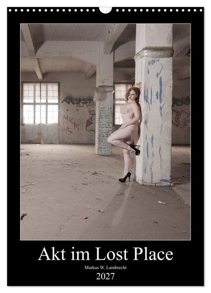 Akt im Lost Place (Wandkalender 2027 DIN A3 hoch) CALVENDO Monatskalender