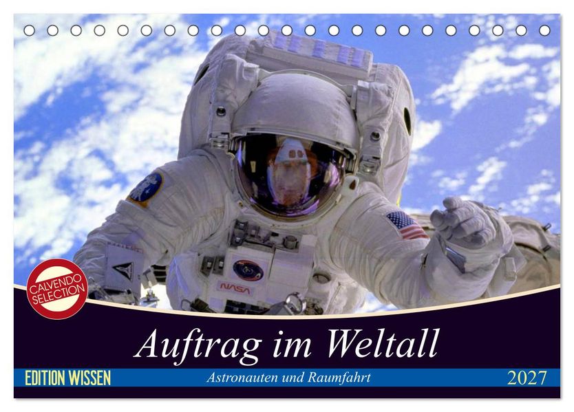 Auftrag im Weltall. Astronauten und Raumfahrt (Tischkalender 2027 DIN A5 quer) CALVENDO Monatskalender