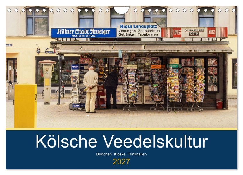 Kölsche Veedelskultur. Büdchen Kioske und Trinkhallen. (Wandkalender 2027 DIN A4 quer) CALVENDO Monatskalender