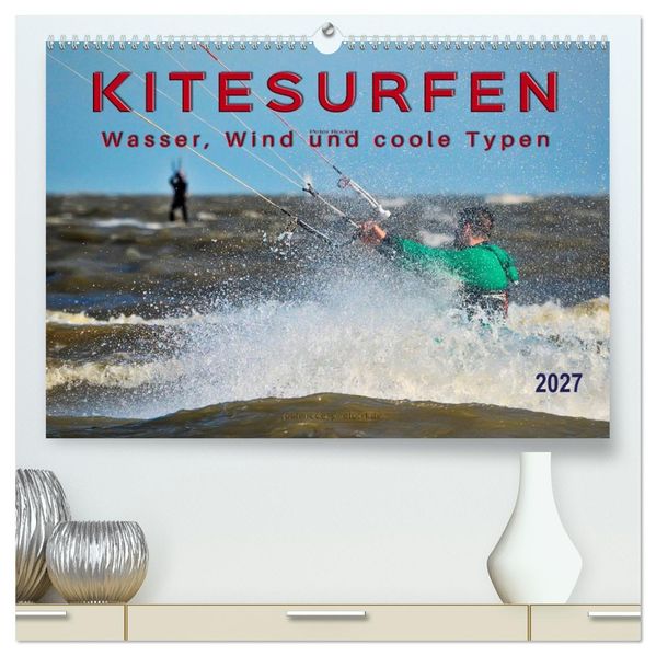 Kitesurfen - Wasser Wind und coole Typen (hochwertiger Premium Wandkalender 2027 DIN A2 quer) Kunstdruck in Hochglanz