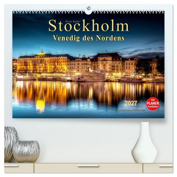 Stockholm - Venedig des Nordens (hochwertiger Premium Wandkalender 2027 DIN A2 quer) Kunstdruck in Hochglanz