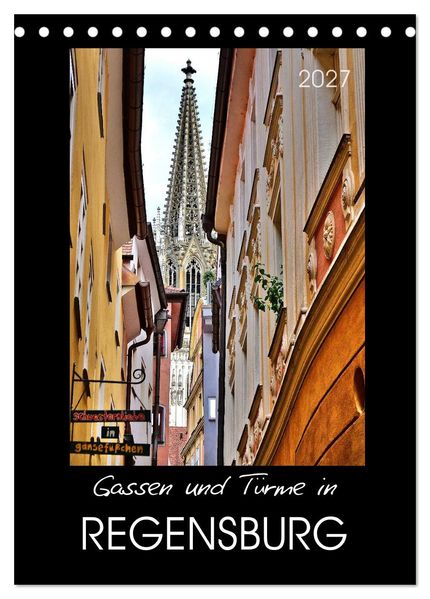 Gassen und Türme in Regensburg (Tischkalender 2027 DIN A5 hoch) CALVENDO Monatskalender