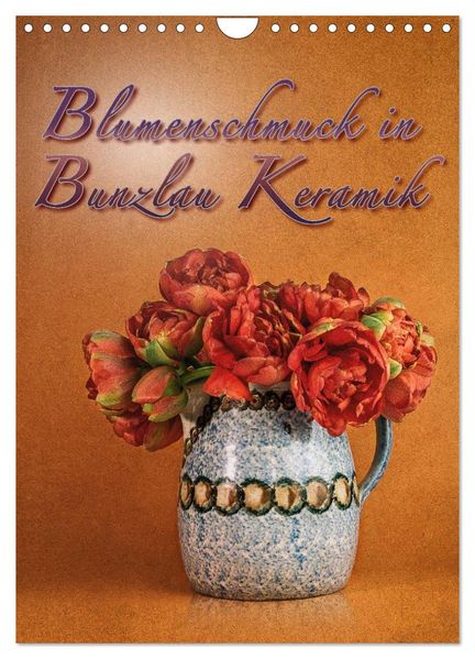 Blumenschmuck in Bunzlau Keramik (Wandkalender 2027 DIN A4 hoch) CALVENDO Monatskalender