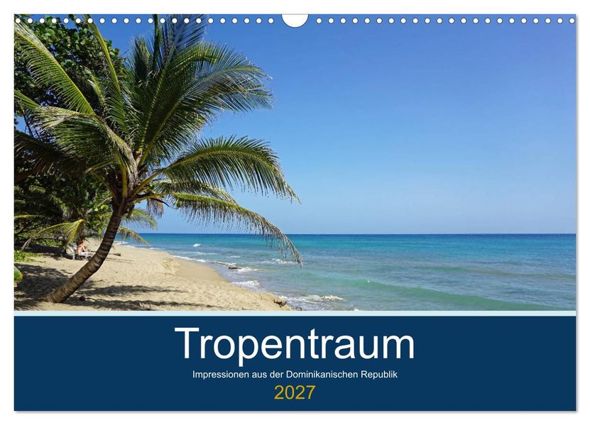 Tropentraum - Impressionen aus der Dominikanischen Republik (Wandkalender 2027 DIN A3 quer) CALVENDO Monatskalender
