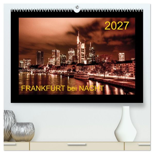 Frankfurt bei Nacht 2027 (hochwertiger Premium Wandkalender 2027 DIN A2 quer) Kunstdruck in Hochglanz