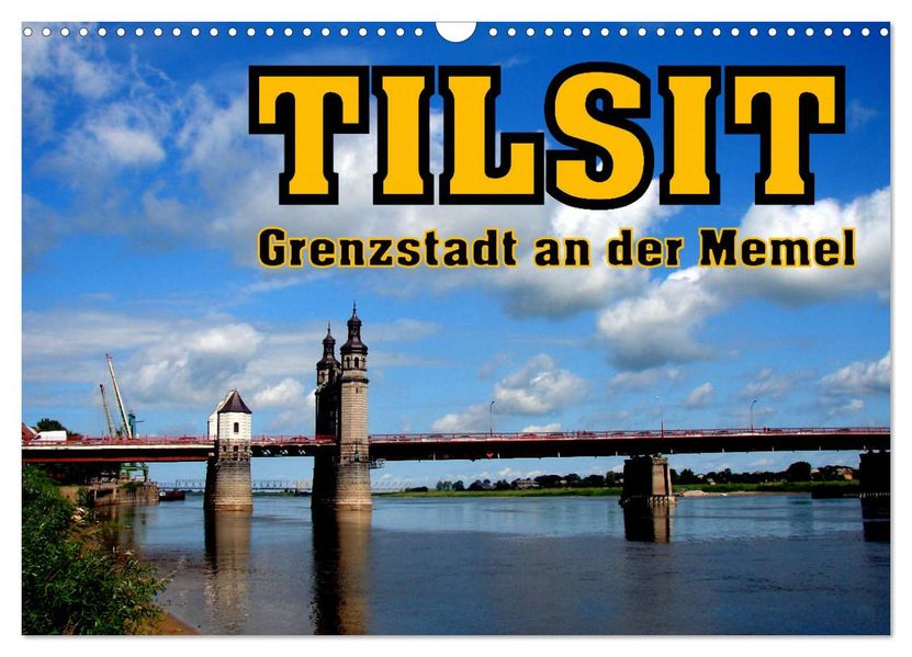 Tilsit - Grenzstadt an der Memel (Wandkalender 2027 DIN A3 quer) CALVENDO Monatskalender