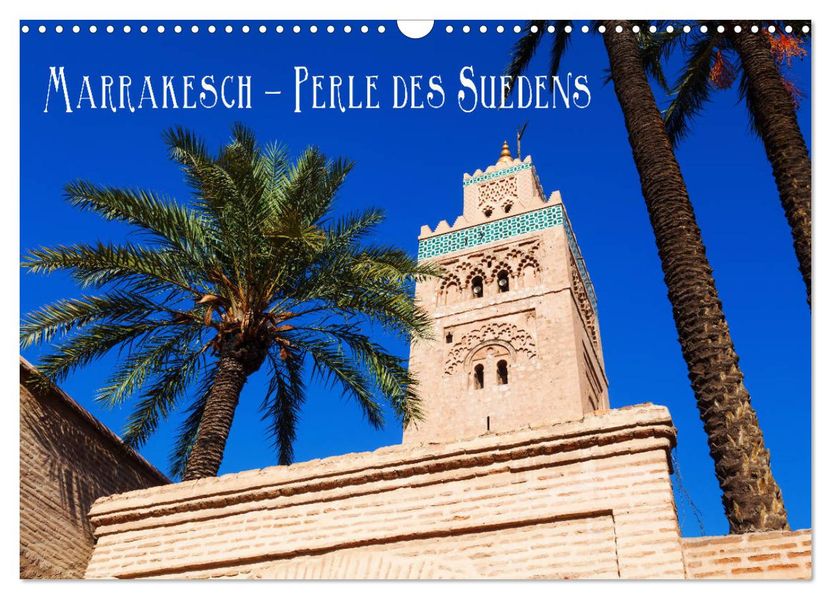 Marrakesch - Perle des Südens (Wandkalender 2027 DIN A3 quer) CALVENDO Monatskalender