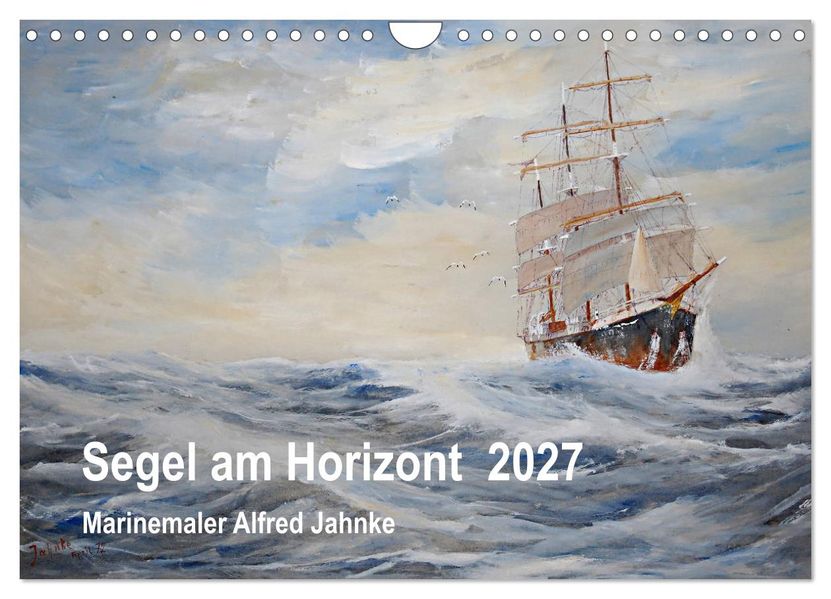 Segel am Horizont - Marinemaler Alfred Jahnke (Wandkalender 2027 DIN A4 quer) CALVENDO Monatskalender