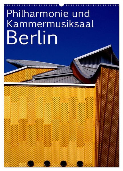 Philharmonie und Kammermusiksaal Berlin (Wandkalender 2027 DIN A2 hoch) CALVENDO Monatskalender
