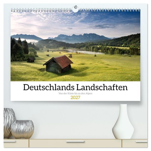 Deutschlands Landschaften - Von der Küste bis zu den Alpen (hochwertiger Premium Wandkalender 2027 DIN A2 quer) Kunstdruck in Hochglanz
