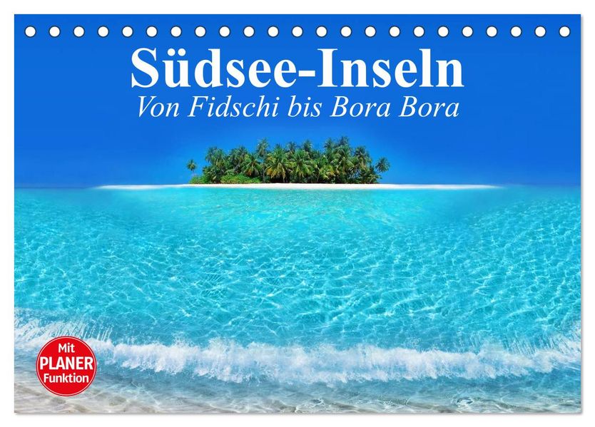 Südsee-Inseln. Von Fidschi bis Bora Bora (Tischkalender 2027 DIN A5 quer) CALVENDO Monatskalender
