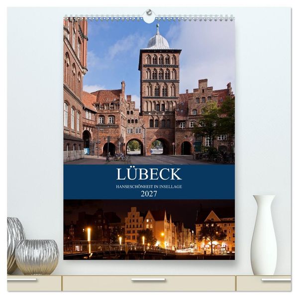 Lübeck - Hanseschönheit in Insellage (hochwertiger Premium Wandkalender 2027 DIN A2 hoch) Kunstdruck in Hochglanz