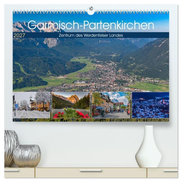 Garmisch-Partenkirchen - Zentrum des Werdenfelser Landes (hochwertiger Premium Wandkalender 2027 DIN A2 quer) Kunstdruck in Hochglanz