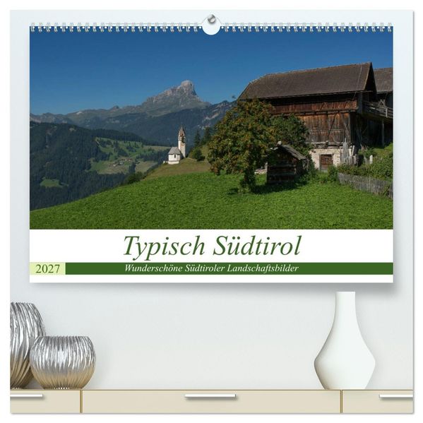 Typisch Südtirol (hochwertiger Premium Wandkalender 2027 DIN A2 quer) Kunstdruck in Hochglanz