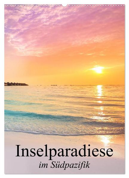 Inselparadiese im Südpazifik (Wandkalender 2027 DIN A2 hoch) CALVENDO Monatskalender