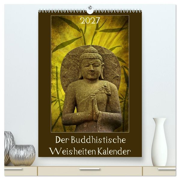 Der Buddhistische Weisheiten Kalender (hochwertiger Premium Wandkalender 2027 DIN A2 hoch) Kunstdruck in Hochglanz